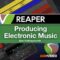 Ask Video Reaper 6 301 Producing Electronic Music with REAPER [TUTORiAL] (Premium)