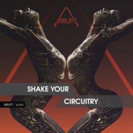 Irrupt SHAKE YOUR CIRCUITRY [WAV] (Premium)