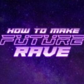 Sonic Academy Future Rave with Protoculture [TUTORiAL] (Premium)