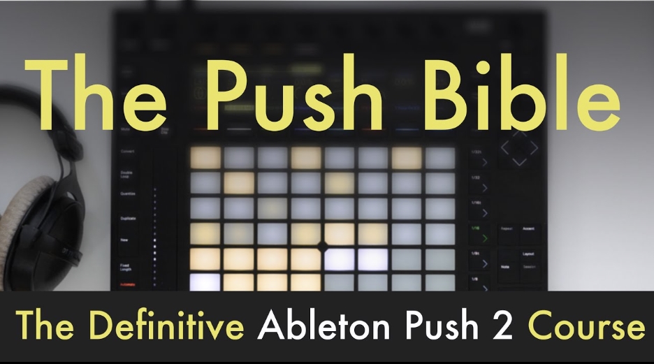 WRKSHP The Ableton Push Bible The Definitive Push 2 Course Beginner Level [TUTORiAL]