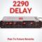 PastToFutureReverbs 2290 Delay (Premium)