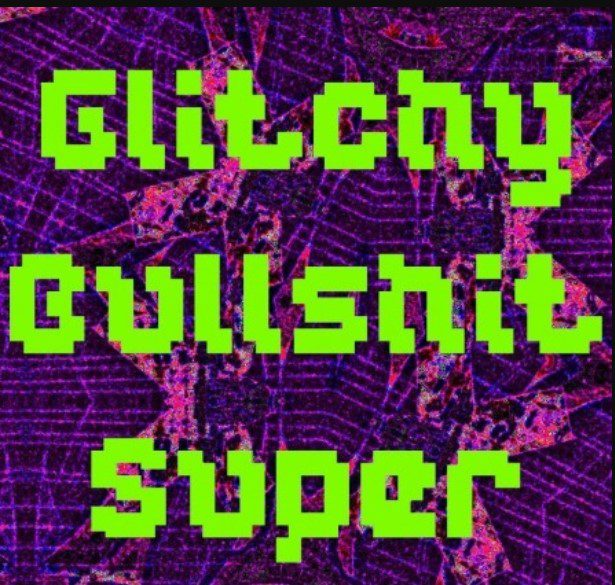 Slime Cinema Glitchy Bullshit Super  Free Download Latest . It is of  Slime Cinema Glitchy Bullshit Super   free download.