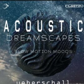 Ueberschall Acoustic Dreamscapes [Elastik] (Premium)