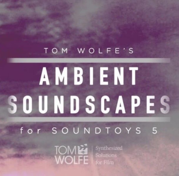 Tom Wolfe Ambient Soundscapes for Soundtoys 5 Effect Rack