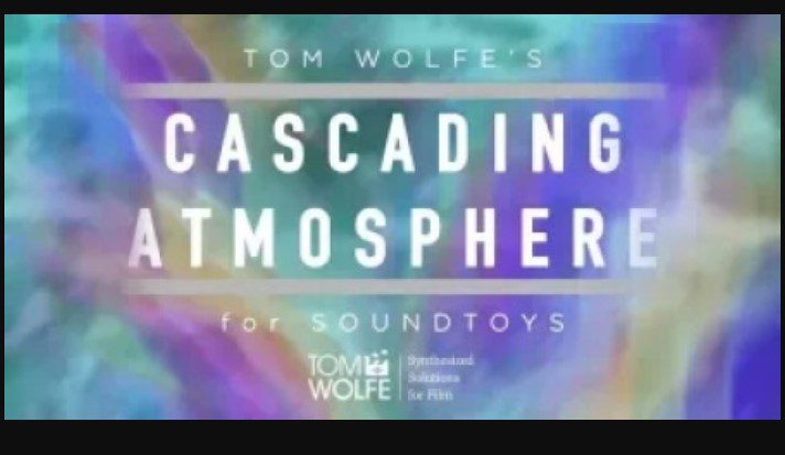 Tom Wolfe's Cascading Atmospheres Soundtoys 5 Effect Rack Presets