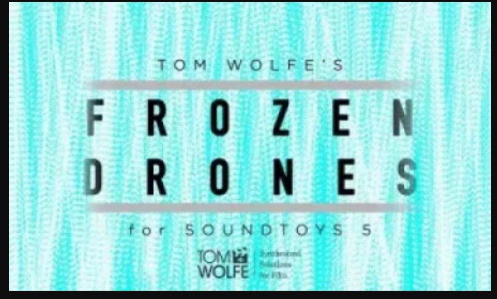 Tom Wolfe's Frozen Drones Soundtoys 5 Effect Rack Presets