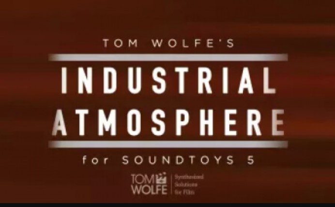 Tom Wolfe's Industrial Atmosphere Soundtoys 5 Effect Rack Presets