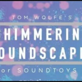 Tom Wolfe’s Shimmering Soundscapes Soundtoys 5 Effect Rack Presets (Premium)