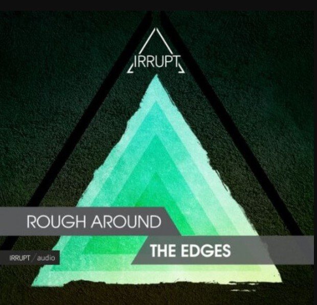 Irrupt Rough Around The Edges