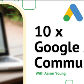 Aaron Young – Define Digital – 10x Google Ads Community (Premium)