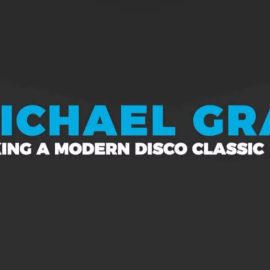 Michael Gray Making a Modern Disco Classic (Premium)